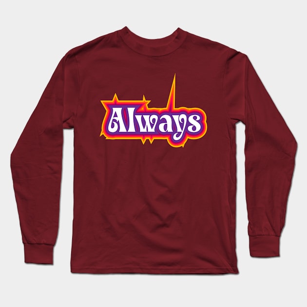 Always Sticker Text Long Sleeve T-Shirt by RubyCollection